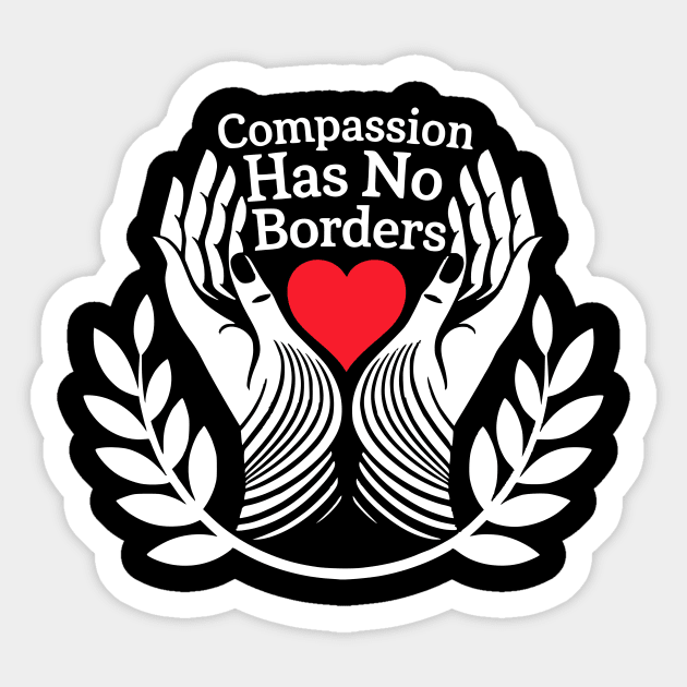 Compassion-Has-No-Borders Sticker by ArtistTee ⭐⭐⭐⭐⭐